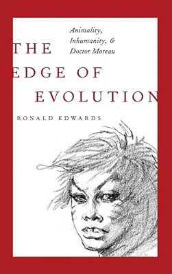 Edge Of Evolution: Animality, Inhumanity, And Doctor Moreau-..