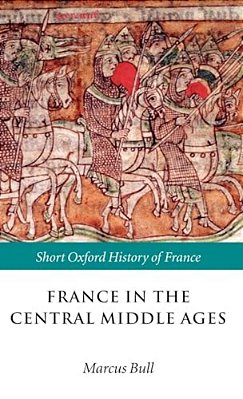 France In The Central Middle Ages: 900-1200-..