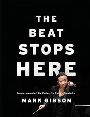 Beat Stops Here: Lessons On And Off The Podium For Today's Conductor-..