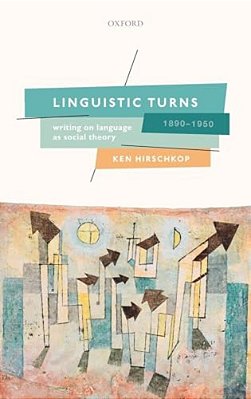 Linguistic Turns, 1890-1950: Writing On Language As Social Theory-..