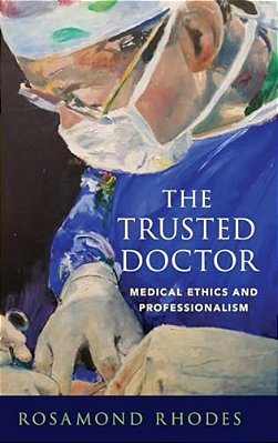 Trusted Doctor: Medical Ethics And Professionalism-..