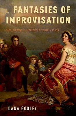 Fantasies Of Improvisation: Free Playing In Nineteenth-Century Music-..