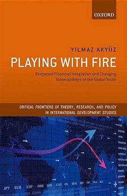Playing With Fire: Deepened Financial Integration And Changing Vulnerabilities Of The Global South-..