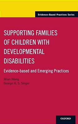 Supporting Families Of Children With Developmental Disabilities: Evidence-Based And Emerging Practices-..