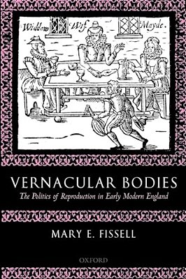 Vernacular Bodies: The Politics Of Reproduction In Early Modern England-..