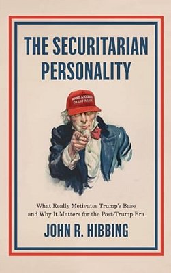 Securitarian Personality: What Really Motivates Trump's Base And Why It Matters For The Post-Trump Era-..