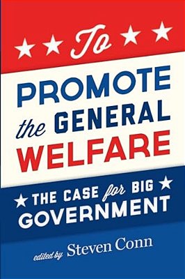 To Promote The General Welfare: The Case For Big Government-..