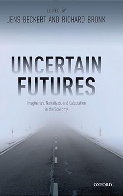 Uncertain Futures: Imaginaries, Narratives, And Calculation In The Economy-..