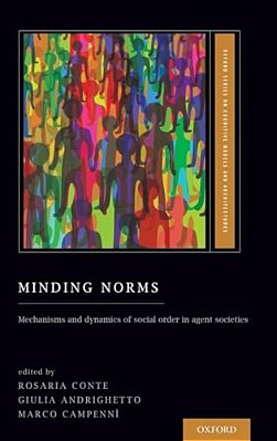 Minding Norms: Mechanisms And Dynamics Of Social Order In Agent Societies-..