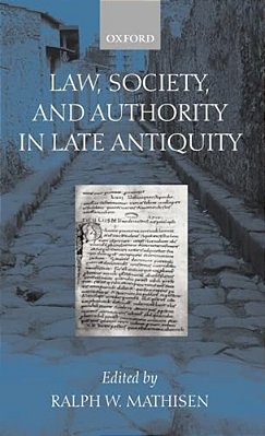 Law, Society, And Authority In Late Antiquity-..