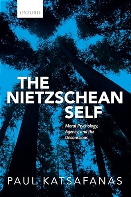 Nietzschean Self: Moral Psychology, Agency, And The Unconscious-..
