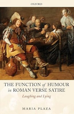 The Function Of Humour In Roman Verse Satire: Laughing And Lying-..