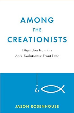 Among The Creationists: Dispatches From The Anti-Evolutionist Front Line-..