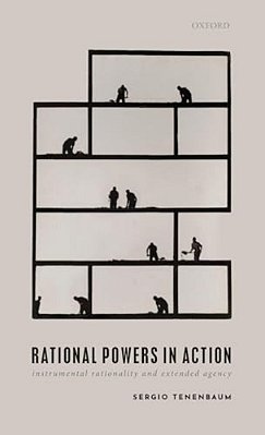 Rational Powers In Action: Instrumental Rationality And Extended Agency-..
