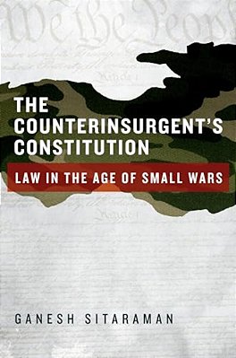 Counterinsurgent's Constitution: Law In The Age Of Small Wars-..