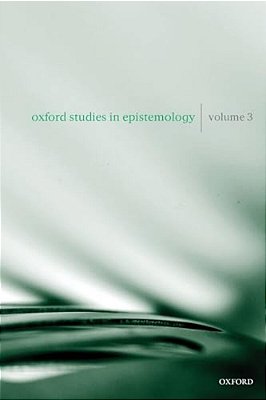 Oxford Studies In Epistemology, Volume 3-..