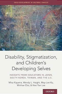 Disability, Stigmatization, And Children's Developing Selves: Insights From Educators In Japan, South Korea, Taiwan, And The U. S. -..