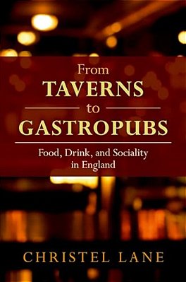 From Taverns To Gastropubs: Food, Drink, And Sociality In England-..