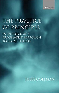 The Practice Of Principle: In Defence Of A Pragmatist Approach To Legal Theory-..
