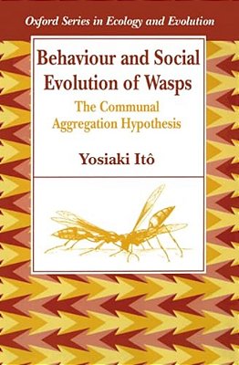 Behaviour And Social Evolution Of Wasps: The Communal Aggregation Hypothesis-..