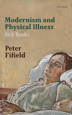 Modernism And Physical Illness: Sick Books-..