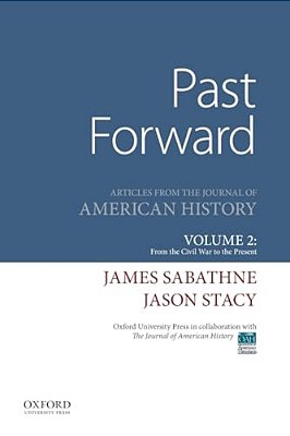 Past Forward: Articles From The Journal Of American History, Volume 2: From The Civil War To The Present-..