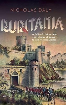 Ruritania: A Cultural History, From The Prisoner Of Zenda To The Princess Diaries-..