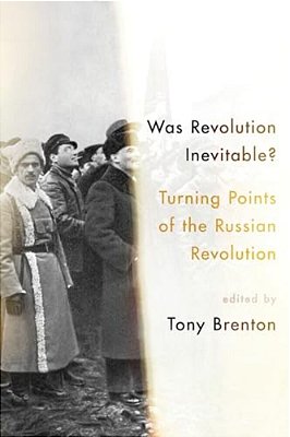 Was Revolution Inevitable?: Turning Points Of The Russian Revolution-..