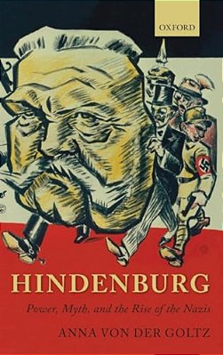 Hindenburg: Power, Myth, And The Rise Of The Nazis-..