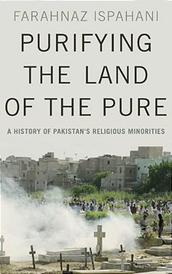 Purifying The Land Of The Pure: A History Of Pakistan's Religious Minorities-..