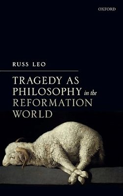 Tragedy As Philosophy In The Reformation World-..