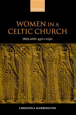 Women In The Celtic Church: Ireland C. 450-1150-..
