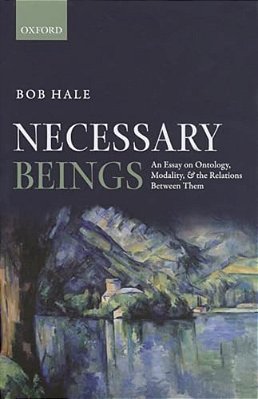 Necessary Beings: An Essay On Ontology, Modality, And The Relations Between Them-..