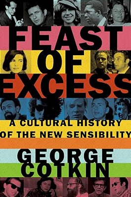 Feast Of Excess: A Cultural History Of The New Sensibility-..