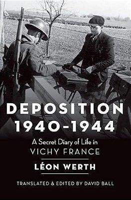 Deposition 1940-1944: A Secret Diary Of Life In Vichy France-..