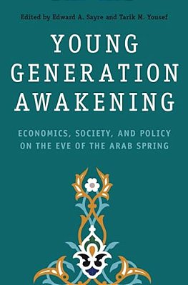 Young Generation Awakening: Economics, Society, And Policy On The Eve Of The Arab Spring-..