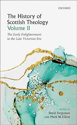 History Of Scottish Theology, Volume II: From The Early Enlightenment To The Late Victorian Era-..
