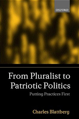 From Pluralist To Patriotic Politics: Putting Practice First-..