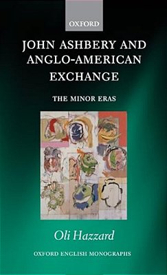 John Ashbery And Anglo-American Exchange: The Minor Eras-..