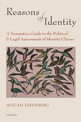 Reasons Of Identity: A Normative Guide To The Political And Legal Assessment Of Identity Claims-..