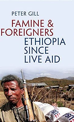 Famine And Foreigners: Ethiopia Since Live Aid-..