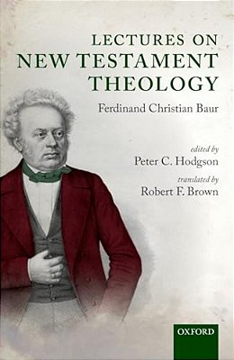 Lectures On New Testament Theology: By Ferdinand Christian Baur-..