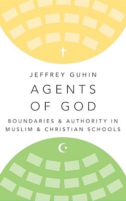 Agents Of God: Boundaries And Authority In Muslim And Christian Schools-..