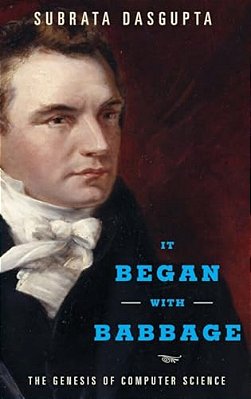 It Began With Babbage: The Genesis Of Computer Science-..