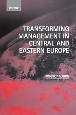Transforming Management In Central And Eastern Europe-..