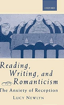 Reading, Writing, And Romanticism: The Anxiety Of Reception-..