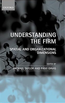 Understanding The Firm: Spatial And Organizational Dimensions-..