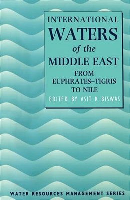 International Waters Of The Middle East: From Euphrates-Tigris To Nile-..