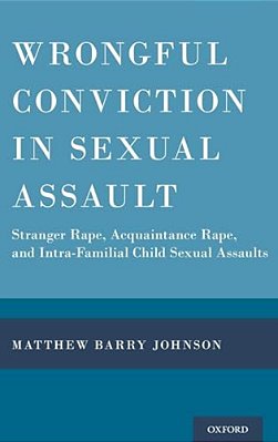 Wrongful Conviction In Sexual Assault: Stranger Rape, Acquaintance Rape, And Intra-Familial Child Sexual Assaults-..