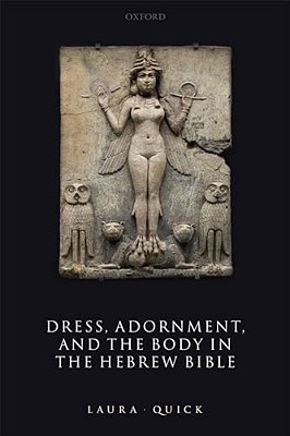 Dress, Adornment, And The Body In The Hebrew Bible-..